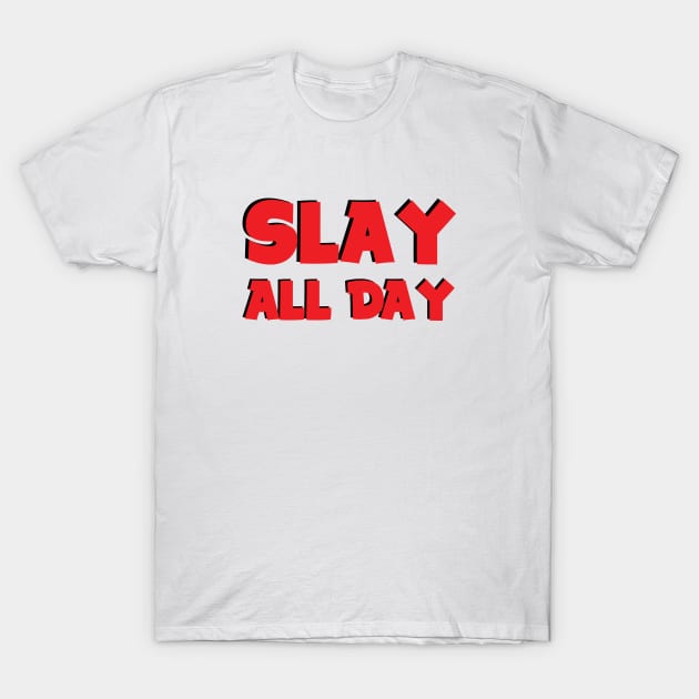 Slay all day T-Shirt by ddesing